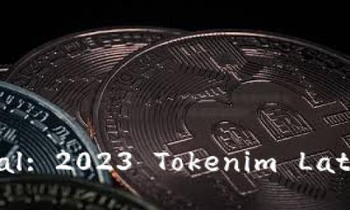 Unlock Your Digital Potential: 2023 Tokenim Latest Version Download Guide