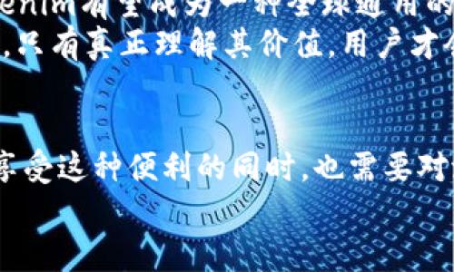 解密Tokenim：一种全新货币互通的可能性
keywordsTokenim,货币互通,区块链技术,数字资产/keywords

引言：货币互通的新时代
在当今数字经济迅速崛起的背景下，货币互通问题日益凸显。传统的金融体系往往表现出一定的局限性，而区块链技术的出现，从根本上改变了我们对货币交换的理解。Tokenim作为一种创新的数字资产，能够打破地域与平台的限制，开启了货币互通的新篇章。

Tokenim的基本概念
Tokenim不仅仅是一种数字货币，更是基于区块链技术发行的一种资产。它的设计初衷是为了解决不同货币之间的相互转换问题，旨在让用户在全球范围内进行更为便捷的交易。
Tokenim的运作机制相对简单，用户可以通过它进行跨平台、跨国界的金融交易。由于其去中心化特性，Tokenim的每一笔交易都被记录在区块链上，确保了交易的透明和安全性。这样一来，用户在使用Tokenim进行交易时，就不必再担心常规支付方式带来的延迟或额外费用。

货币互通与金融自由
货币互通并非仅仅是技术上的革新，它更涉及到经济、文化和社会等多方面的深远影响。通过Tokenim，用户能够实现真正意义上的金融自由。无论是进行国际贸易，还是个人之间的小额交易，Tokenim都能极大地降低交易成本和时间。
想象一下，如果你可以用Tokenim在全球任何一家商户进行消费，或者在不同国家的数字货币之间自由转换，那将是一种怎样的体验？这种便捷无疑会促进全球商业活动的发展。用户不再被限制于某一特定货币或平台，他们可以根据自己的需求进行灵活的选择与交易。这种金融自由为用户带来的不仅是交易上的便利，更是心理上的满足。

Tokenim的技术优势
Tokenim之所以能在货币互通方面崭露头角，离不开其背后的区块链技术。首先，区块链的去中心化特性确保了每一个用户都能参与到网络中来，无需依赖任何中介机构。这样一来，交易过程变得更加高效，同时也减少了潜在的操作风险。
其次，Tokenim利用智能合约技术，使得交易自动化也变得可行。智能合约是一种在区块链上执行的自我执行合同，使得交易双方的约定能够被更好地遵守。无论是大小金额的交易，智能合约都能确保交易条件的履行，极大地提高了交易的安全性。

如何使用Tokenim实现货币互通
使用Tokenim进行货币互通非常简单。首先，用户需要通过支持Tokenim钱包的应用程序创建一个账户。创建账户后，用户可以通过各种方式购买Tokenim，可以是传统的法定货币，也可以是其他数字资产。
一旦拥有Tokenim，用户就可以在全球多种平台上使用它进行支付。无论是在线购物，还是线下消费，Tokenim都能提供便捷的支付选项。此外，用户还可以将Tokenim转换为其他数字货币，实现跨平台的资产管理。

Tokenim的未来展望
尽管Tokenim现在还处于发展初期，但其潜力不可小觑。随着越来越多的商家和平台开始接受Tokenim，使用它进行货币互通的用户将不断增加。未来，Tokenim有望成为一种全球通用的数字货币，为实现真正的金融全球化铺平道路。
当然，Tokenim的普及之路并非一帆风顺。市场上的竞争激烈，技术方面也需要不断创新，以适应快速变化的环境。与此同时，用户的接受度和教育也是关键，只有真正理解其价值，用户才会愿意投入使用。

总结：Tokenim带来的机遇与挑战
Tokenim和货币互通的结合，代表了金融市场的一次重要变革。它不仅能够为用户提供更为便利的金融服务，更有潜力促进全球贸易的发展。然而，用户在享受这种便利的同时，也需要对潜在的风险保持警惕。随着市场环境的不断变化，Tokenim的未来仍需拭目以待。
总的来说，Tokenim作为一种新兴的数字资产，为货币互通开辟了新的可能性。未来将会有更多的人因为Tokenim而享受到更加自由和便利的金融服务。